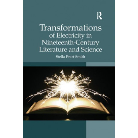 Transformations of Electricity in Nineteenth-Century Literature and Science