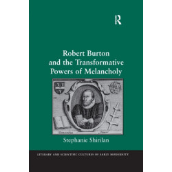 Robert Burton and the Transformative Powers of Melancholy