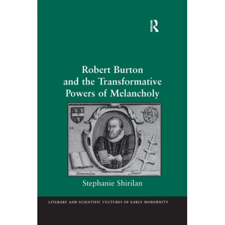 Robert Burton and the Transformative Powers of Melancholy
