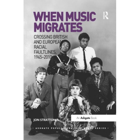 When Music Migrates: Crossing British and European Racial Faultlines, 1945?2010