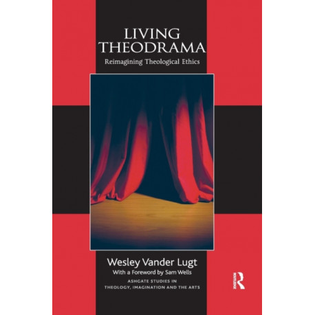 Living Theodrama: Reimagining Theological Ethics