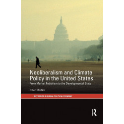 Neoliberalism and Climate Policy in the United States: From market fetishism to the developmental state