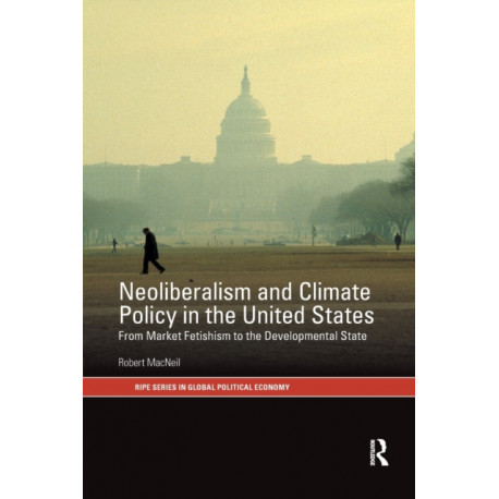 Neoliberalism and Climate Policy in the United States: From market fetishism to the developmental state