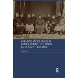 Chinese Middlemen in Hong Kong's Colonial Economy, 1830-1890