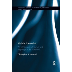 Mobile Lifeworlds: An Ethnography of Tourism and Pilgrimage in the Himalayas