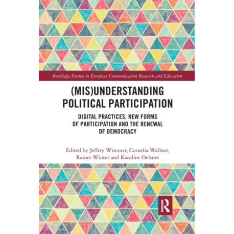 (Mis)Understanding Political Participation: Digital Practices, New Forms of Participation and the Renewal of Democracy