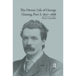 The Heroic Life of George Gissing, Part I: 1857?1888