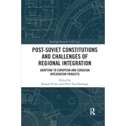 Post-Soviet Constitutions and Challenges of Regional Integration: Adapting to European and Eurasian integration projects