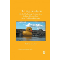 The Big Smallness: Niche Marketing, the American Culture Wars, and the New Children’s Literature