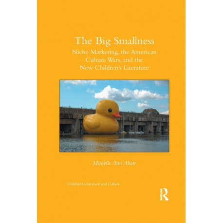 The Big Smallness: Niche Marketing, the American Culture Wars, and the New Children’s Literature