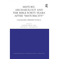 History, Archaeology and The Bible Forty Years After Historicity: Changing Perspectives 6