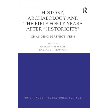 History, Archaeology and The Bible Forty Years After Historicity: Changing Perspectives 6