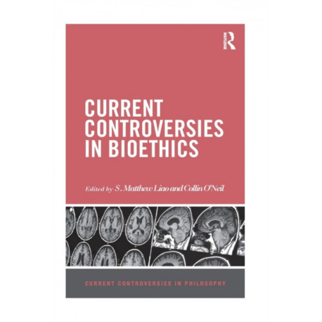 Current Controversies in Bioethics