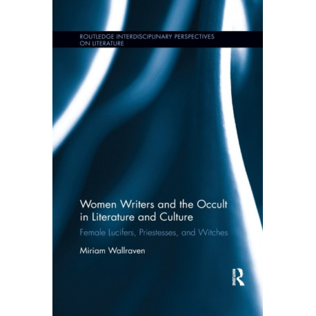 Women Writers and the Occult in Literature and Culture: Female Lucifers, Priestesses, and Witches