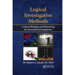 Logical Investigative Methods: Critical Thinking and Reasoning for Successful Investigations