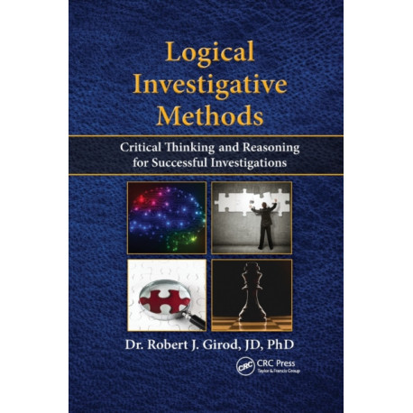 Logical Investigative Methods: Critical Thinking and Reasoning for Successful Investigations