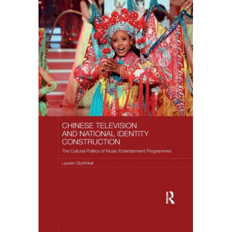 Chinese Television and National Identity Construction: The Cultural Politics of Music-Entertainment Programmes