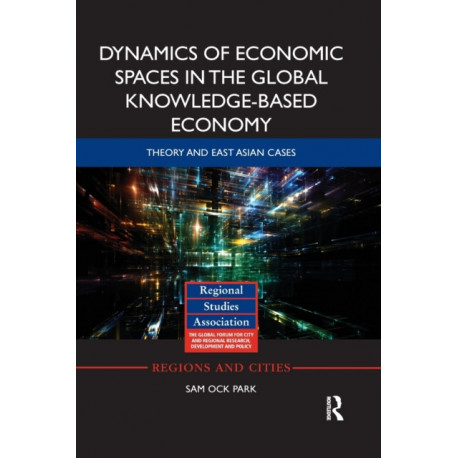 Dynamics of Economic Spaces in the Global Knowledge-based Economy: Theory and East Asian Cases