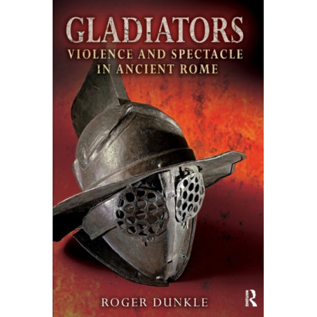 Gladiators: Violence and Spectacle in Ancient Rome
