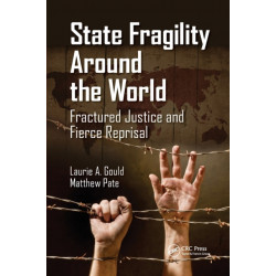 State Fragility Around the World: Fractured Justice and Fierce Reprisal
