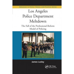 Los Angeles Police Department Meltdown: The Fall of the Professional-Reform Model of Policing
