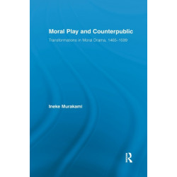 Moral Play and Counterpublic: Transformations in Moral Drama, 1465-1599