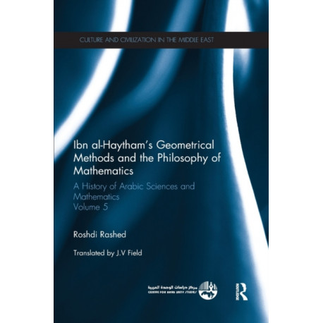 Ibn al-Haytham's Geometrical Methods and the Philosophy of Mathematics: A History of Arabic Sciences and Mathematics Volume 5