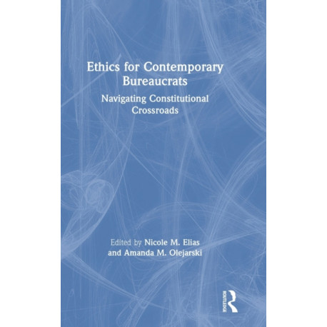 Ethics for Contemporary Bureaucrats: Navigating Constitutional Crossroads