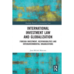 International Investment Law and Globalization: Foreign Investment, Responsibilities and Intergovernmental Organizations