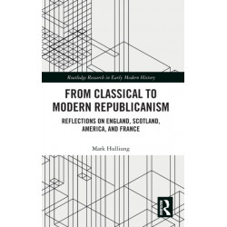From Classical to Modern Republicanism: Reflections on England, Scotland, America, and France