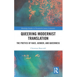 Queering Modernist Translation: The Poetics of Race, Gender, and Queerness