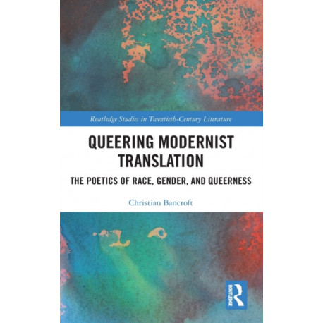 Queering Modernist Translation: The Poetics of Race, Gender, and Queerness