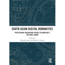 South Asian Digital Humanities: Postcolonial Mediations across Technology’s Cultural Canon