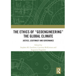The Ethics of “Geoengineering” the Global Climate: Justice, Legitimacy and Governance