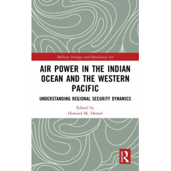 Air Power in the Indian Ocean and the Western Pacific: Understanding Regional Security Dynamics