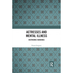 Actresses and Mental Illness: Histrionic Heroines