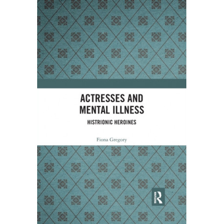 Actresses and Mental Illness: Histrionic Heroines