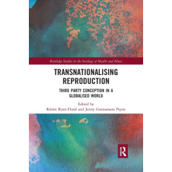 Transnationalising Reproduction: Third Party Conception in a Globalised World