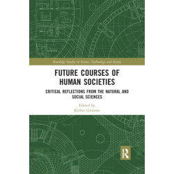 Future Courses of Human Societies: Critical Reflections from the Natural and Social Sciences