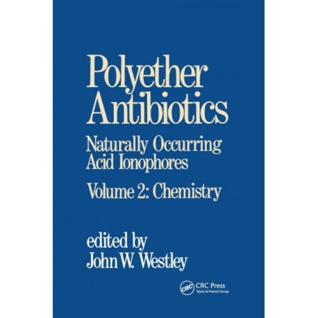 Polyether Antibiotics: Naturally Occurring Acid Ionophores--Volume 2: Chemistry
