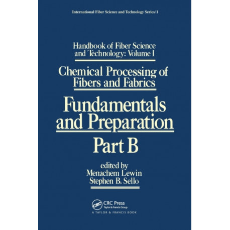 Handbook of Fiber Science and Technology: Volume 1: Chemical Processing of Fibers and Fabrics - Fundamentals and Preparation Part B