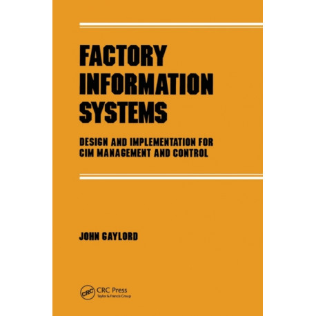 Factory Information Systems: Design and Implementation for Cim Management and Control