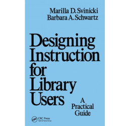 Designing Instruction for Library Users: A Practical Guide