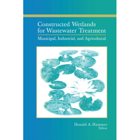 Constructed Wetlands for Wastewater Treatment: Municipal, Industrial and Agricultural