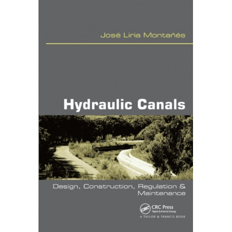 Hydraulic Canals: Design, Construction, Regulation and Maintenance
