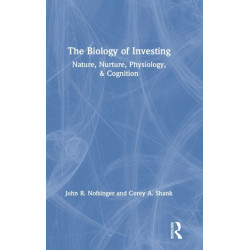 The Biology of Investing: Nature, Nurture, Physiology, & Cognition