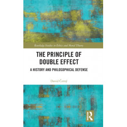 The Principle of Double Effect: A History and Philosophical Defense