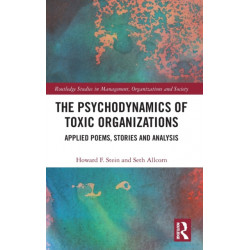 The Psychodynamics of Toxic Organizations: Applied Poems, Stories and Analysis