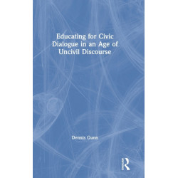 Educating for Civic Dialogue in an Age of Uncivil Discourse