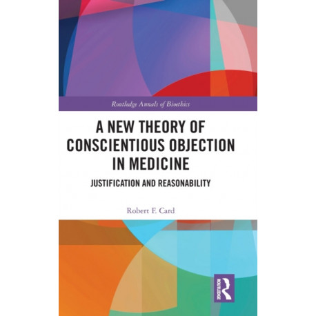 A New Theory of Conscientious Objection in Medicine: Justification and Reasonability